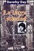 la larga soledad: autobiografia-dorothy day-9788429313598 la larga soledad: autobiografia-dorothy day-9788429313598