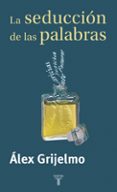 la seduccion de las palabras: un recorrido por las manipulaciones del pensamiento-alex grijelmo-9788430604098 la seduccion de las palabras: un recorrido por las manipulaciones del pensamiento-alex grijelmo-9788430604098