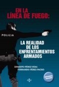 en la linea de fuego: la realidad de los enfrentamientos armados (2ª ed.)-ernesto perez vera-fernando perez pacho-9788430964598 en la linea de fuego: la realidad de los enfrentamientos armados (2ª ed.)-ernesto perez vera-fernando perez pacho-9788430964598