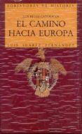 el camino hacia europa. los reyes catolicos-luis suarez fernandez-9788432125898 el camino hacia europa. los reyes catolicos-luis suarez fernandez-9788432125898