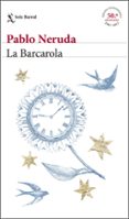 la barcarola-pablo neruda-9788432233098 la barcarola-pablo neruda-9788432233098