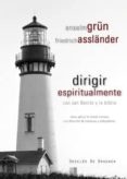 dirigir espiritualmente con san benito y la biblia: como aplicar la virtud cristiana a la direccion de empresas y trabajadores-anselm grün-friedrich asslander-9788433022998 dirigir espiritualmente con san benito y la biblia: como aplicar la virtud cristiana a la direccion de empresas y trabajadores-anselm grün-friedrich asslander-9788433022998