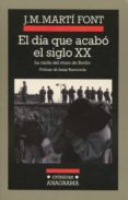 el dia que acabo el siglo xx: la caida del muro de berlin-j. m. marti font-9788433925398 el dia que acabo el siglo xx: la caida del muro de berlin-j. m. marti font-9788433925398