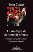 la biología de la toma de riesgos-john coates-9788433963598 la biología de la toma de riesgos-john coates-9788433963598