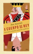 a cuerpo de rey-jon juaristi-9788434418998 a cuerpo de rey-jon juaristi-9788434418998