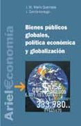 bienes publicos globales, politica economica y globalizacion-jose maria marin quemada-javier garcia-verdugo sales-9788434421998 bienes publicos globales, politica economica y globalizacion-jose maria marin quemada-javier garcia-verdugo sales-9788434421998