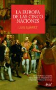 la europa de las cinco naciones: una historia de europa desde el hundimiento del imperio romano hasta el final de la segunda guerr-luis suarez-9788434434998 la europa de las cinco naciones: una historia de europa desde el hundimiento del imperio romano hasta el final de la segunda guerr-luis suarez-9788434434998