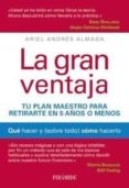 la gran ventaja: tu plan maestro para retirarte en 5 años o menos : que hacer y sobre todo como hacerlo-ariel andres almada-9788436824698 la gran ventaja: tu plan maestro para retirarte en 5 años o menos : que hacer y sobre todo como hacerlo-ariel andres almada-9788436824698