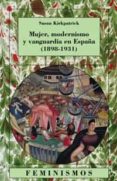 mujer, modernismo y vanguardia en españa (1898-1931)-susan kirkpatrick-9788437620398 mujer, modernismo y vanguardia en españa (1898-1931)-susan kirkpatrick-9788437620398