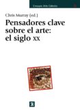 pensadores clave sobre arte: el siglo x-chris murray-9788437622798 pensadores clave sobre arte: el siglo x-chris murray-9788437622798