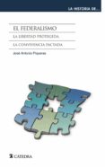 el federalismo: la libertad protegida, la convivencia pactada-jose antonio piqueras-9788437632698 el federalismo: la libertad protegida, la convivencia pactada-jose antonio piqueras-9788437632698