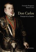 don carlos. príncipe de las españas-fernando bruquetas-manuel lobo-9788437635798 don carlos. príncipe de las españas-fernando bruquetas-manuel lobo-9788437635798