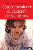 como fortalecer el caracter de los niños: fomente la fortaleza, l a esperanza y el optimismo de sus hijos-robert brooks-sam goldstein-9788441412798 como fortalecer el caracter de los niños: fomente la fortaleza, l a esperanza y el optimismo de sus hijos-robert brooks-sam goldstein-9788441412798
