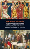medievo constitucional: historia y mito politico en los origenes de la españa contemporanea-jose manuel nieto soria-9788446026198 medievo constitucional: historia y mito politico en los origenes de la españa contemporanea-jose manuel nieto soria-9788446026198