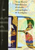 introduccion al estudio antropologico de la religion-brian morris-9788449300998 introduccion al estudio antropologico de la religion-brian morris-9788449300998