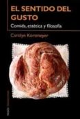 el sentido del gusto: comida, estetica y filosofia-carolyn korsmeyer-9788449312298 el sentido del gusto: comida, estetica y filosofia-carolyn korsmeyer-9788449312298