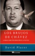 los brujos de chavez: la magia como prolongacion de la politica-david placer-9788460855798 los brujos de chavez: la magia como prolongacion de la politica-david placer-9788460855798