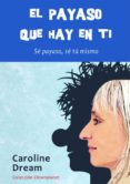 el payaso que hay en ti-caroline dream-9788461582198 el payaso que hay en ti-caroline dream-9788461582198