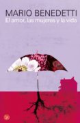 el amor, las mujeres y la vida-mario benedetti-9788466322898 el amor, las mujeres y la vida-mario benedetti-9788466322898