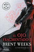 el ojo fragmentado (el portador de luz 3)-brent weeks-9788466329798 el ojo fragmentado (el portador de luz 3)-brent weeks-9788466329798