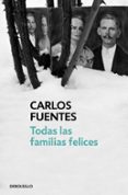 todas las familias felices-carlos fuentes-9788466333498 todas las familias felices-carlos fuentes-9788466333498