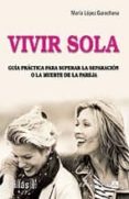 vivir sola: guia practica para superar la separacion o la muerte de la pareja-maria lopez garachana-9788466573498 vivir sola: guia practica para superar la separacion o la muerte de la pareja-maria lopez garachana-9788466573498