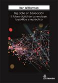 big data en educacion. el futuro digital del aprendizaje, la polí tica y la práctica-ben williamson-9788471128898 big data en educacion. el futuro digital del aprendizaje, la polí tica y la práctica-ben williamson-9788471128898