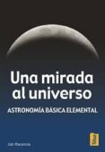 una mirada al universo: astronomia basica elemental-job placencia-9788473602198 una mirada al universo: astronomia basica elemental-job placencia-9788473602198