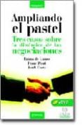ampliando el pastel: tres casos sobre la dinamica de las negociac iones (incluye cd-rom)-tony garth-jordi costa-franc ponti-9788475779898 ampliando el pastel: tres casos sobre la dinamica de las negociac iones (incluye cd-rom)-tony garth-jordi costa-franc ponti-9788475779898