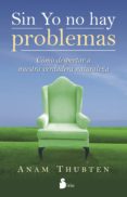 sin yo no hay problemas: como despertar a nuestra verdadera natur aleza-anam thubten-9788478089598 sin yo no hay problemas: como despertar a nuestra verdadera natur aleza-anam thubten-9788478089598