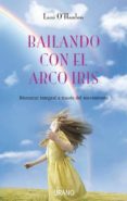 bailando con el arco iris: bienestar integral a traves del movimi ento-lani o hanlon-9788479537098 bailando con el arco iris: bienestar integral a traves del movimi ento-lani o hanlon-9788479537098