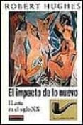 el impacto de lo nuevo: el arte en el siglo xx-robert hughes-9788481092998 el impacto de lo nuevo: el arte en el siglo xx-robert hughes-9788481092998