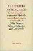 preferiria no hacerlo; bartlevy el escribiente de herman melville ; seguido de tres ensayos-gilles deleuze-giorgio agamben-jose luis pardo-9788481916898 preferiria no hacerlo; bartlevy el escribiente de herman melville ; seguido de tres ensayos-gilles deleuze-giorgio agamben-jose luis pardo-9788481916898