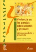 violencia en las parejas de adolescentes y jovenes: como entender y prevenirla-rodrigo j carcedo gonzalez-9788481963298 violencia en las parejas de adolescentes y jovenes: como entender y prevenirla-rodrigo j carcedo gonzalez-9788481963298