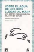 debe el agua de los rios llegar al mar: una gestion medioambienta l del agua en españa-fernando magdaleno mas-9788483196298 debe el agua de los rios llegar al mar: una gestion medioambienta l del agua en españa-fernando magdaleno mas-9788483196298