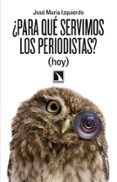 ¿para que servimos los periodistas?-maria jose izquierdo-9788483197998 ¿para que servimos los periodistas?-maria jose izquierdo-9788483197998