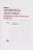 economia aplicada: introduccion teorica y practica-dolores genaro moya-elias melchor ferrer-9788484425298 economia aplicada: introduccion teorica y practica-dolores genaro moya-elias melchor ferrer-9788484425298