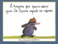 a toupiña que queria saber quen lle fixera aquilo na cabeza-werner holzwarth-wolf erlbruch-9788484646198 a toupiña que queria saber quen lle fixera aquilo na cabeza-werner holzwarth-wolf erlbruch-9788484646198