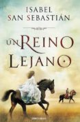 un reino lejano-isabel san sebastian-9788490324998 un reino lejano-isabel san sebastian-9788490324998