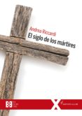 Rapidshare descargar libro EL SIGLO DE LOS MÁRTIRES in Spanish de ANDREA RICCARDI