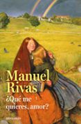 ¿qué me quieres, amor?-manuel rivas-9788490628898 ¿qué me quieres, amor?-manuel rivas-9788490628898