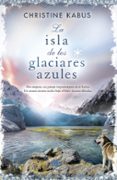 la isla de los glaciares azules-christine kabus-9788490701898 la isla de los glaciares azules-christine kabus-9788490701898