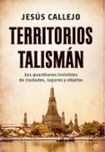 territorios talisman: los guardianes invisibles de ciudades, lugares y objetos-jesus callejo-9788491644798 territorios talisman: los guardianes invisibles de ciudades, lugares y objetos-jesus callejo-9788491644798