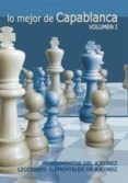 lo mejor de capablanca (vol. i): fundamentos de ajedrez. leccione s elementales de ajedrez-jose raul capablanca-9788492517398 lo mejor de capablanca (vol. i): fundamentos de ajedrez. leccione s elementales de ajedrez-jose raul capablanca-9788492517398
