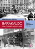 barakaldo, una ciudad industrial: auge y consolidacion (1900-1937 )-mikel aizpuru murua-9788492629398 barakaldo, una ciudad industrial: auge y consolidacion (1900-1937 )-mikel aizpuru murua-9788492629398