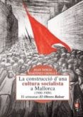 la construccio d una cultura socialista a mallorca 1900-1909-9788492703098 la construccio d una cultura socialista a mallorca 1900-1909-9788492703098