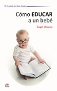 como educar a un bebe-angel moreno-9788492892198 como educar a un bebe-angel moreno-9788492892198