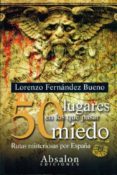 50 lugares en los que pasar miedo-lorenzo fernandez bueno-9788493807498 50 lugares en los que pasar miedo-lorenzo fernandez bueno-9788493807498