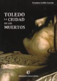 toledo: la ciudad de los muertos-ventura leblic garcia-9788493845698 toledo: la ciudad de los muertos-ventura leblic garcia-9788493845698