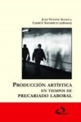 produccion artistica en tiempos de precariado laboral-juan vicente aliaga-carmen navarrete-9788493898298 produccion artistica en tiempos de precariado laboral-juan vicente aliaga-carmen navarrete-9788493898298